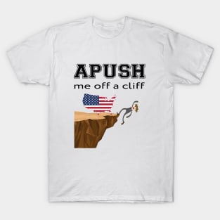 APUSH Me off a cliff Funny AP US History T-Shirt